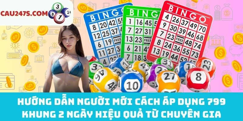 Cách áp dụng 799 khung 2 ngày hiệu quả