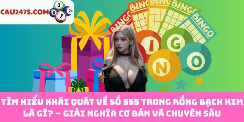 Hiểu đúng về khái niệm 555 là số gì