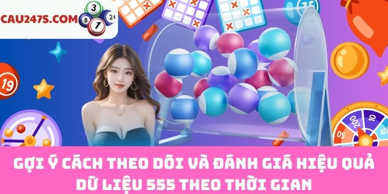 Mẹo theo dõi và đánh giá dữ liệu 555 đúng hướng