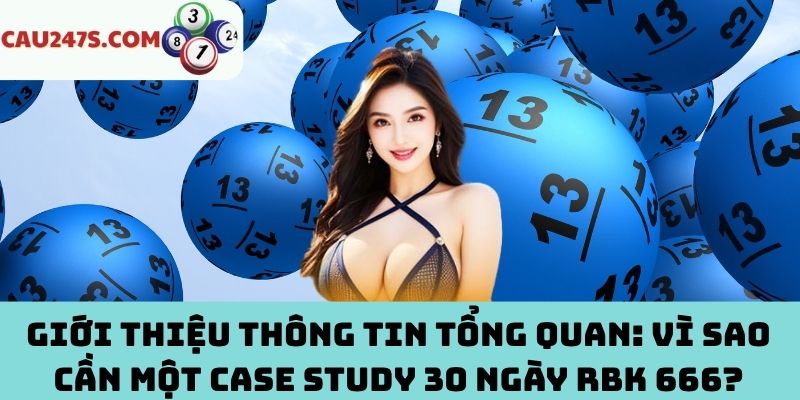 Tầm quan trọng của case study 30 ngày RBK 666?