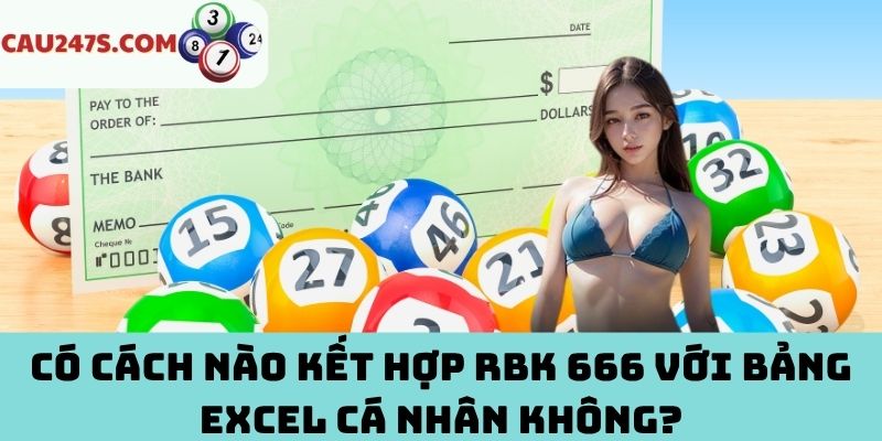 Có cách nào kết hợp RBK 666 với bảng Excel cá nhân không?
