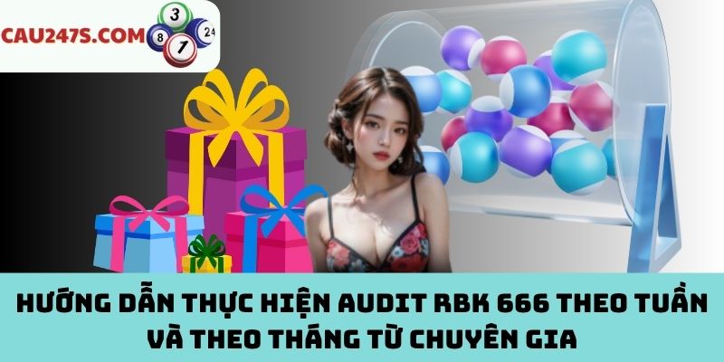 Cách thực hiện audit RBK 666 theo tuần và theo tháng