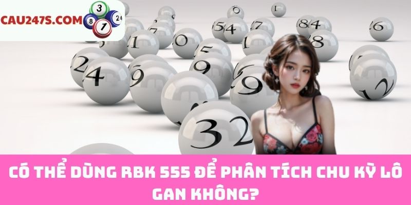 Có thể dùng RBK 555 để phân tích chu kỳ lô gan không?