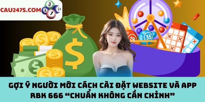 Cách cài đặt website và app RBK 666 thành công ngay lần đầu tiên