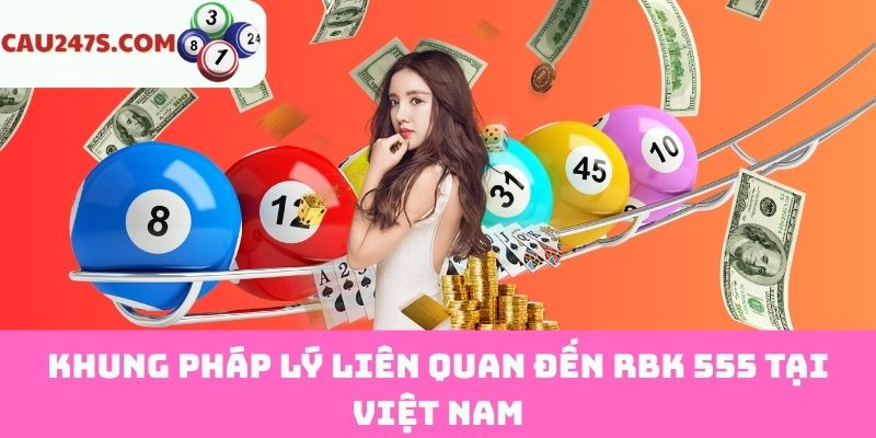 Cấu trúc pháp luật Việt Nam xoay quanh việc khai thác và sử dụng thông tin từ RBK 555