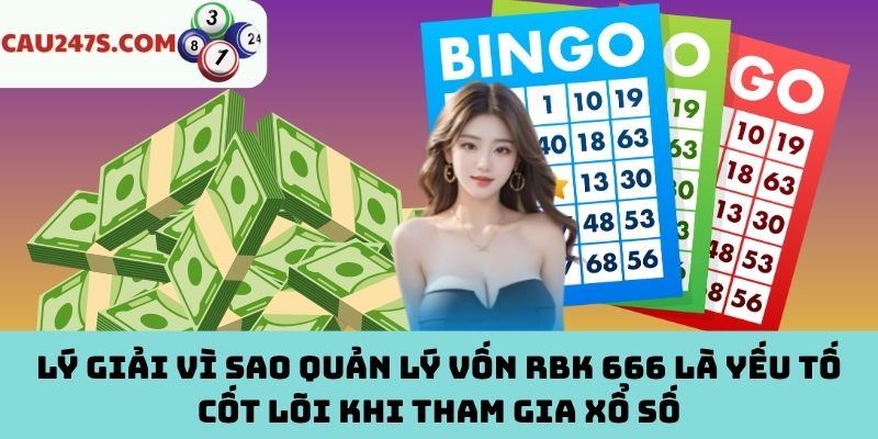 Tầm quan trọng của quản lý vốn khi dùng RBK 666