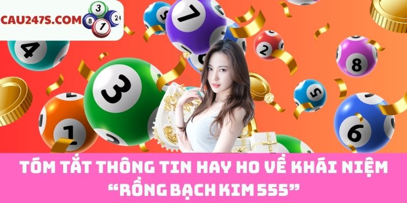 Khái quát đôi nét về “Rồng Bạch Kim 555”