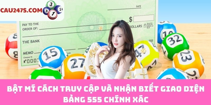 Bí quyết truy cập và nhận diện giao diện bảng 555 chuẩn xác