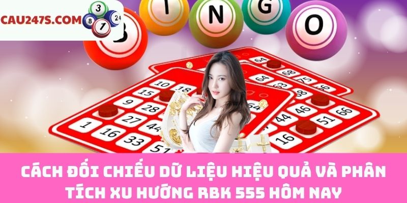 Cách đối chiếu và phân tích RBK 555 hôm nay
